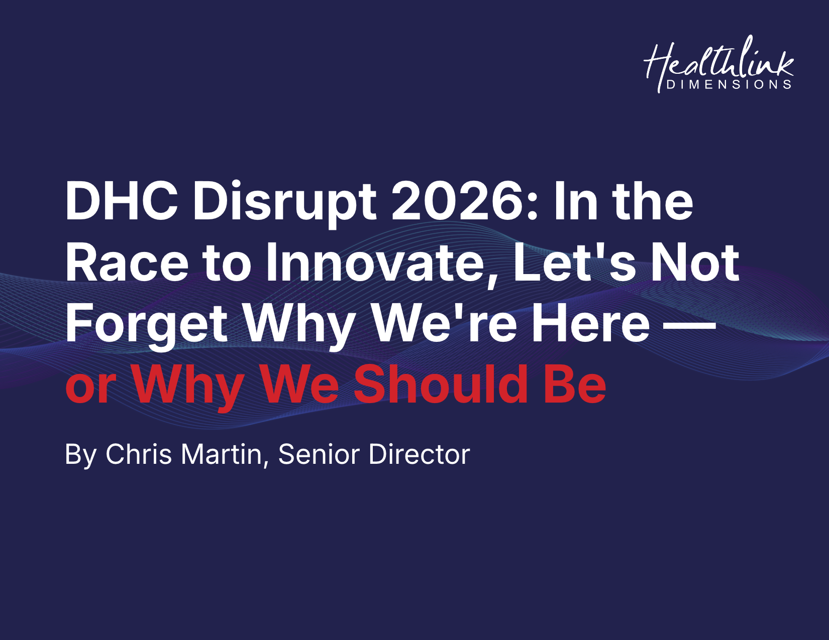 DHC Disrupt 2026: In the Race to Innovate, Let's Not Forget Why We're Here — or Why We Should Be