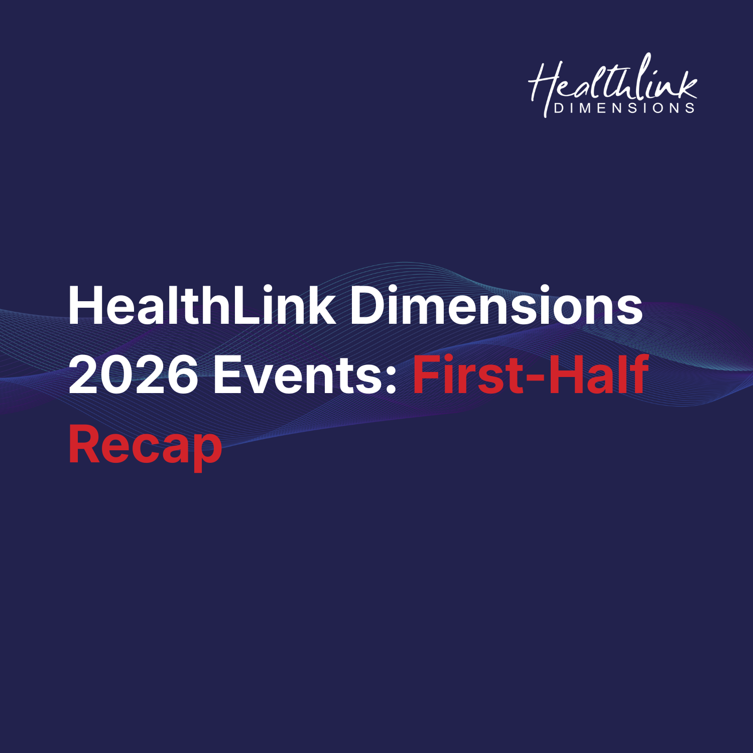 HealthLink Dimensions 2026 Events: First-Half Recap