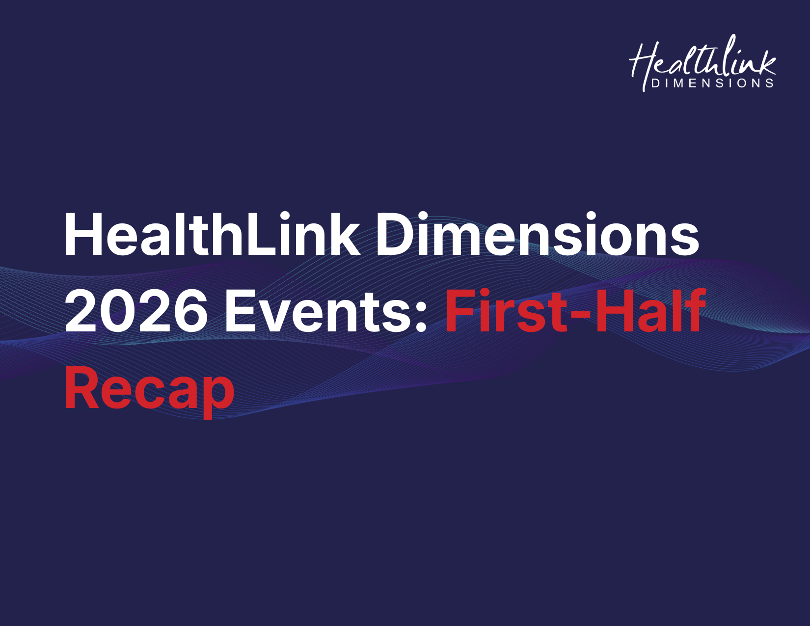 HealthLink Dimensions 2026 Events: First-Half Recap