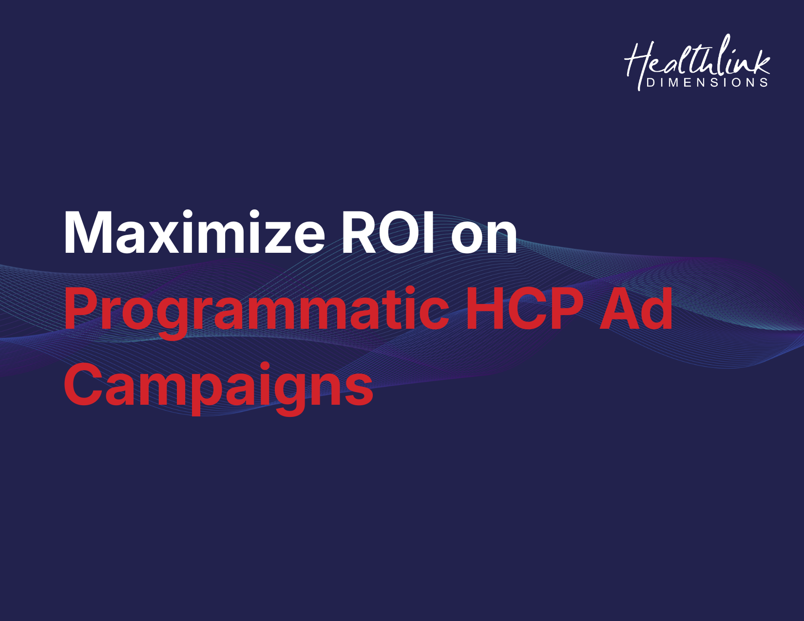 Maximize ROI on Programmatic HCP Ad Campaigns